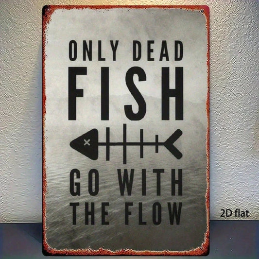Vintage "Only Dead Fish Go With The Flow" Metal Wall Sign, 8x12 Inch Rustic Iron Plaque