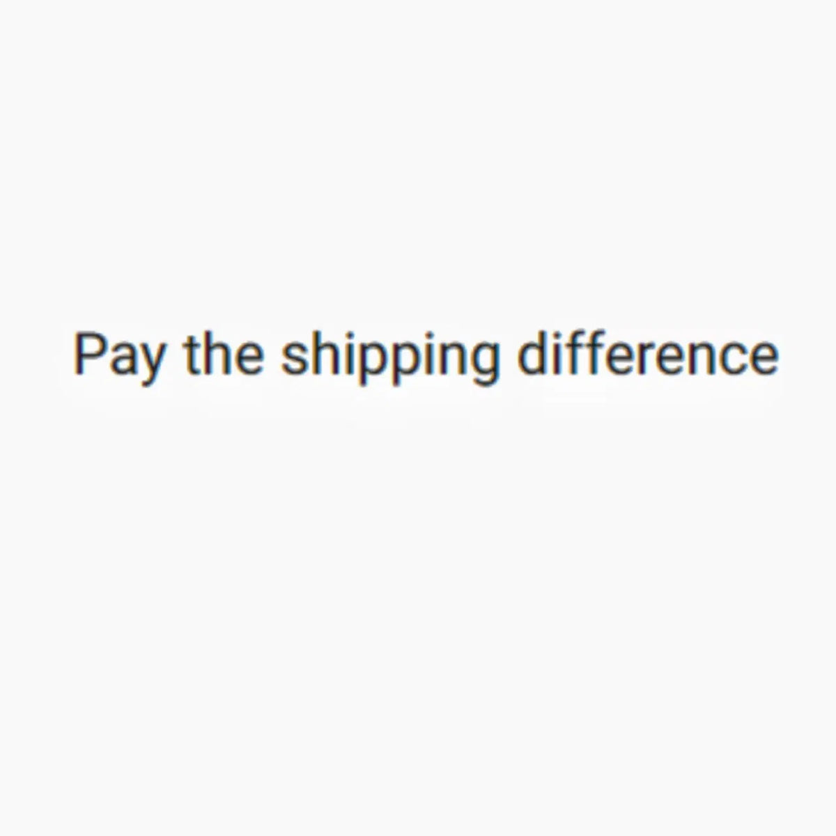 Pay the Shipping Difference
