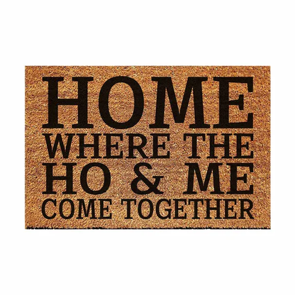 Home Where The Ho & Me Come Together Funny Coir Doormat - Heavy-Duty Coconut Fiber Front Porch Mat